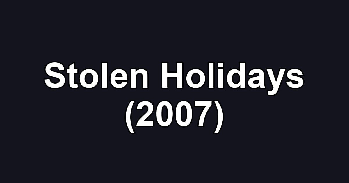 Stolen Holidays (2007)