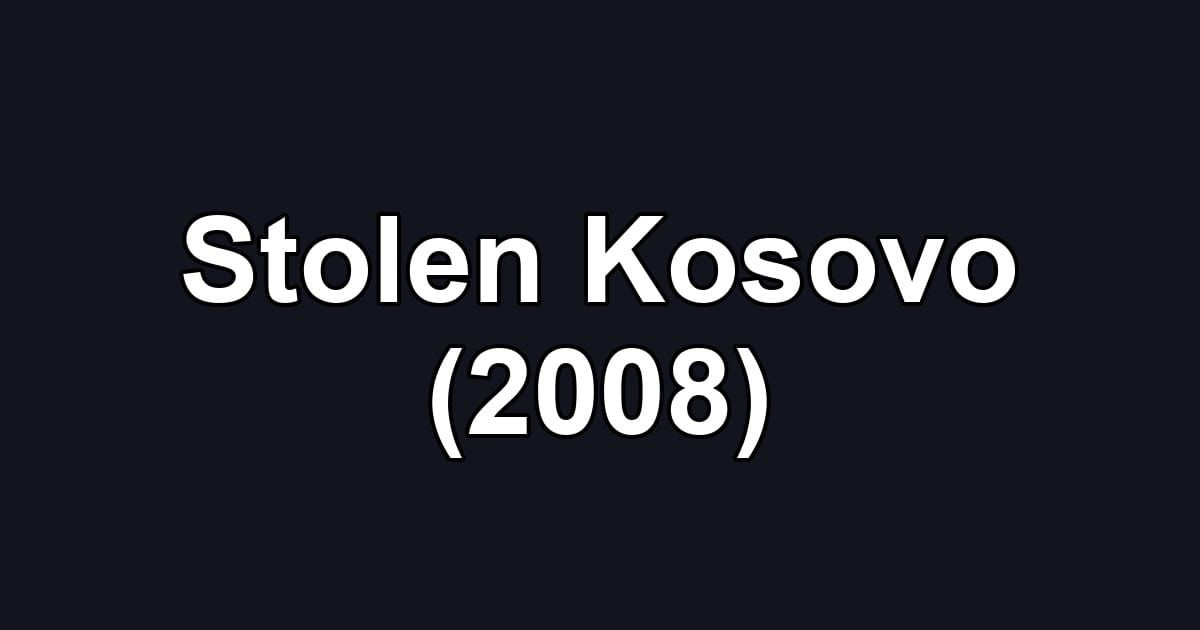Stolen Kosovo (2008)