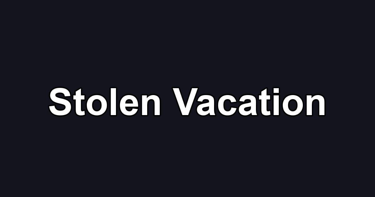 Stolen Vacation