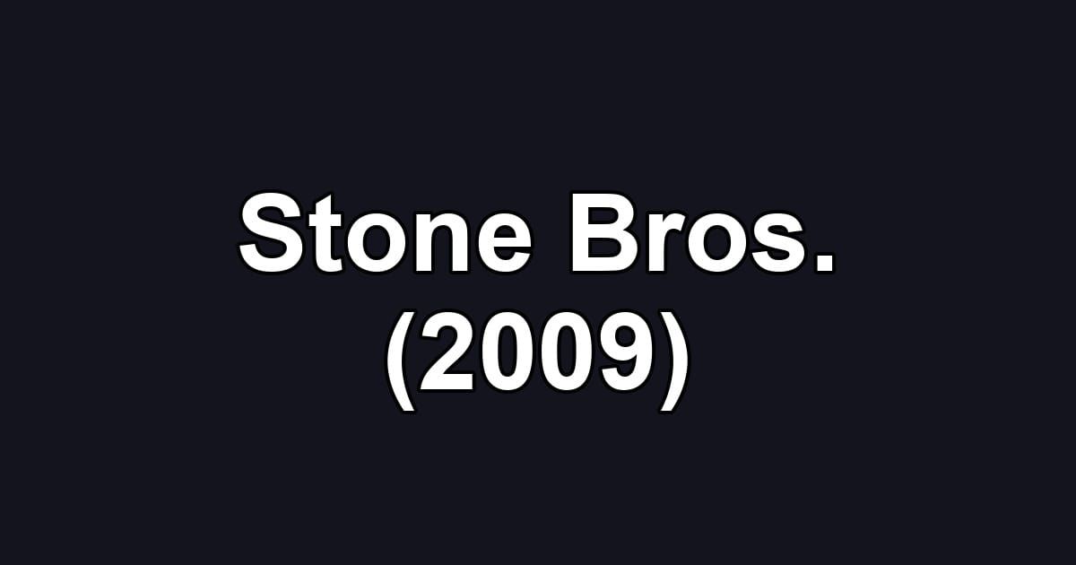 Stone Bros. (2009)