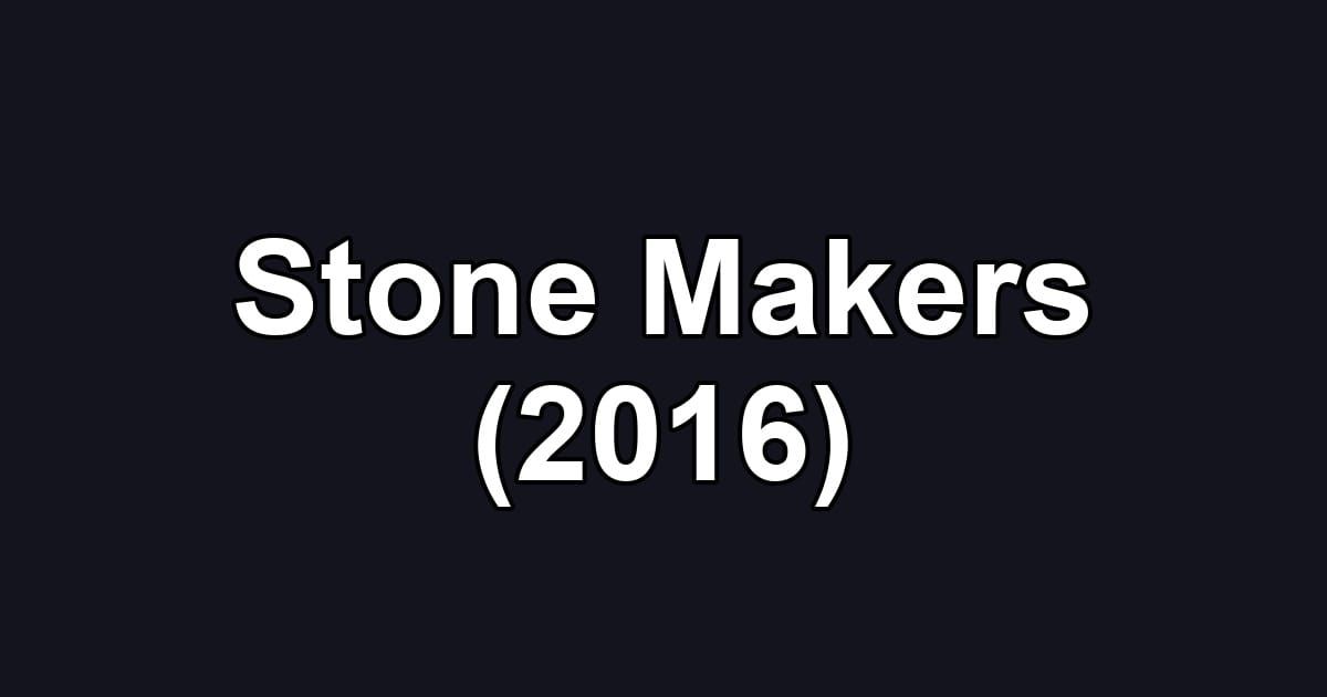 Stone Makers (2016)