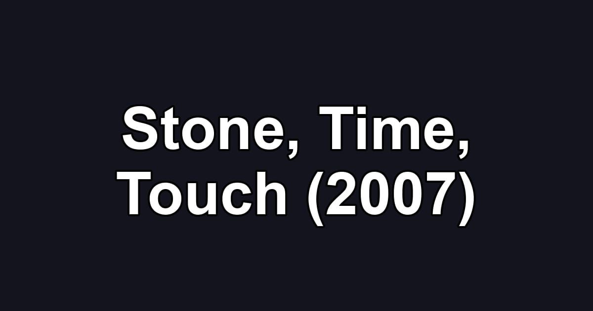 Stone, Time, Touch (2007)