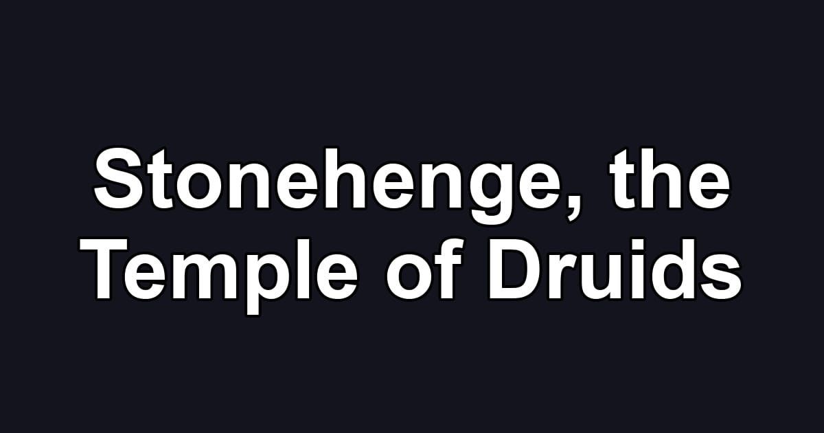 Stonehenge, the Temple of Druids