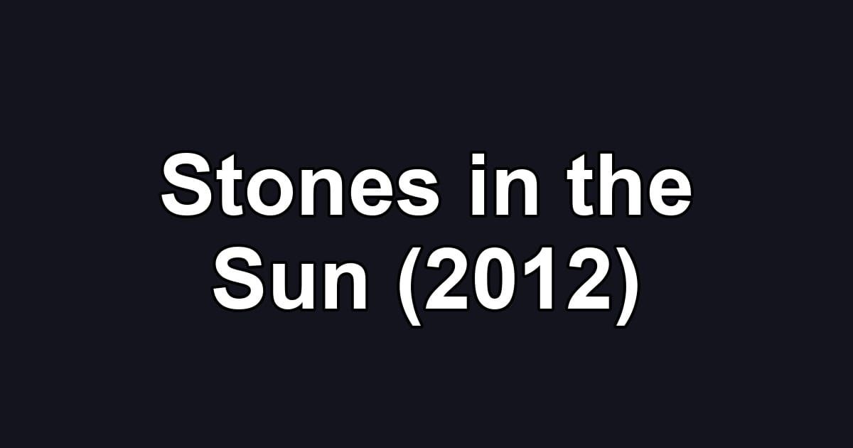 Stones in the Sun (2012)