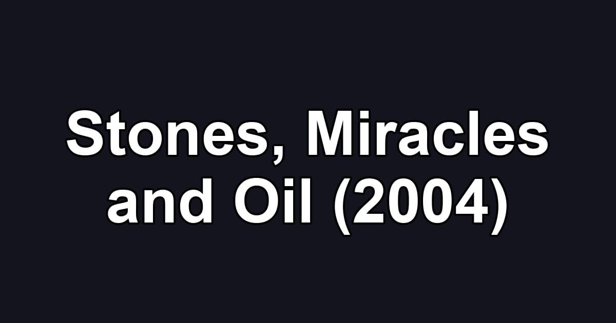 Stones, Miracles and Oil (2004)
