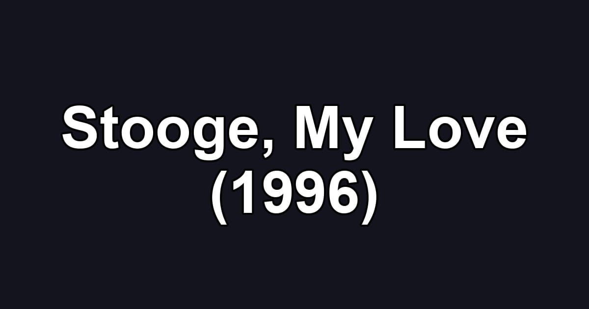 Stooge, My Love (1996)