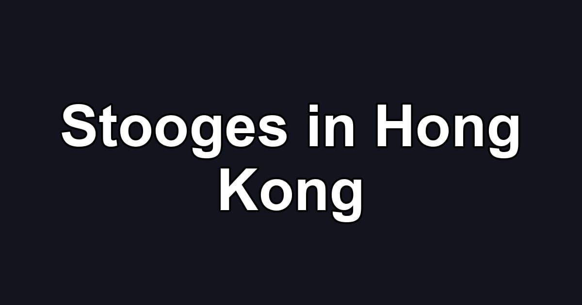 Stooges in Hong Kong