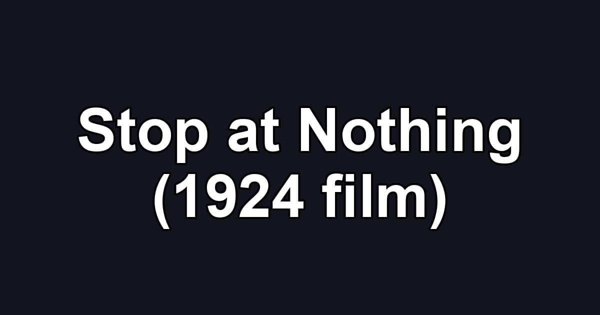 Stop at Nothing (1924 film)