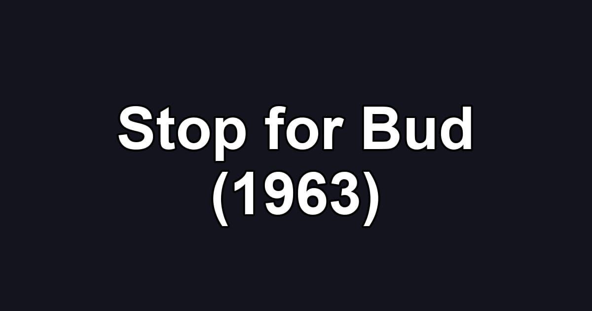 Stop for Bud (1963)