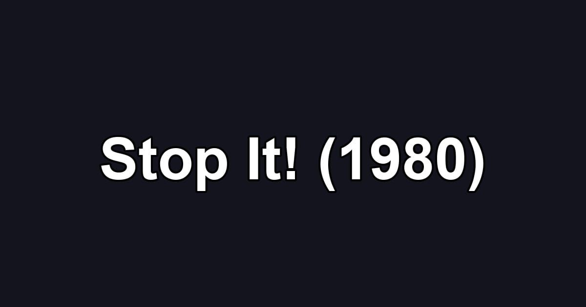 Stop It! (1980)