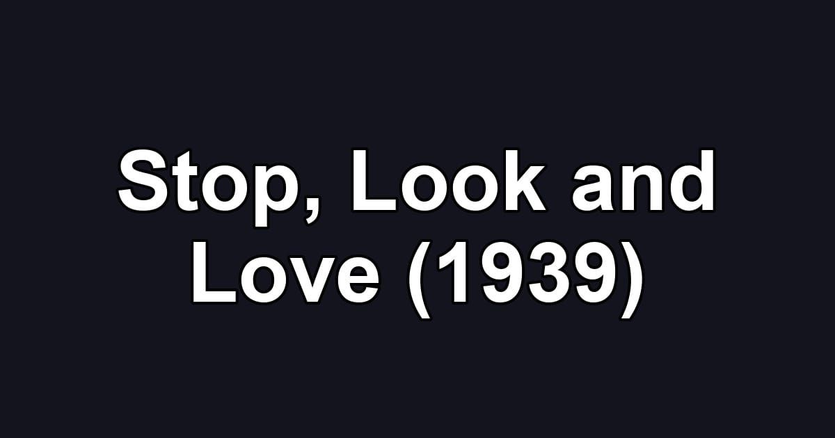 Stop, Look and Love (1939)