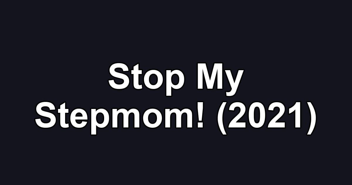 Stop My Stepmom! (2021)