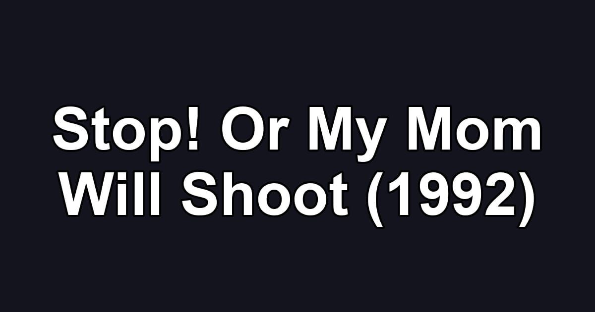Stop! Or My Mom Will Shoot (1992)