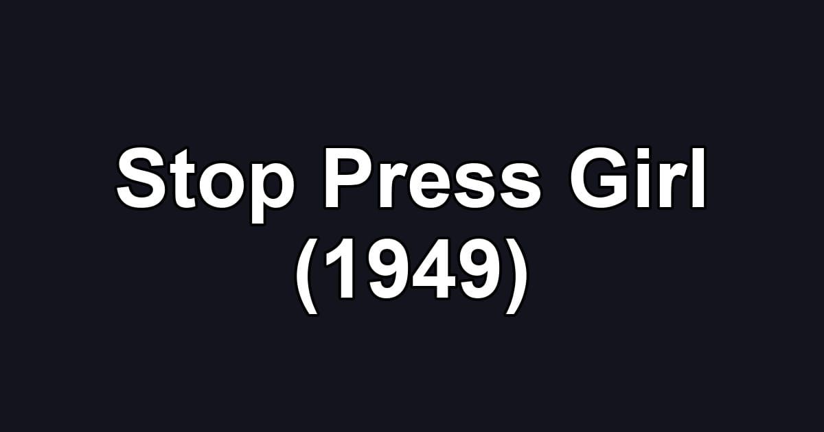 Stop Press Girl (1949)