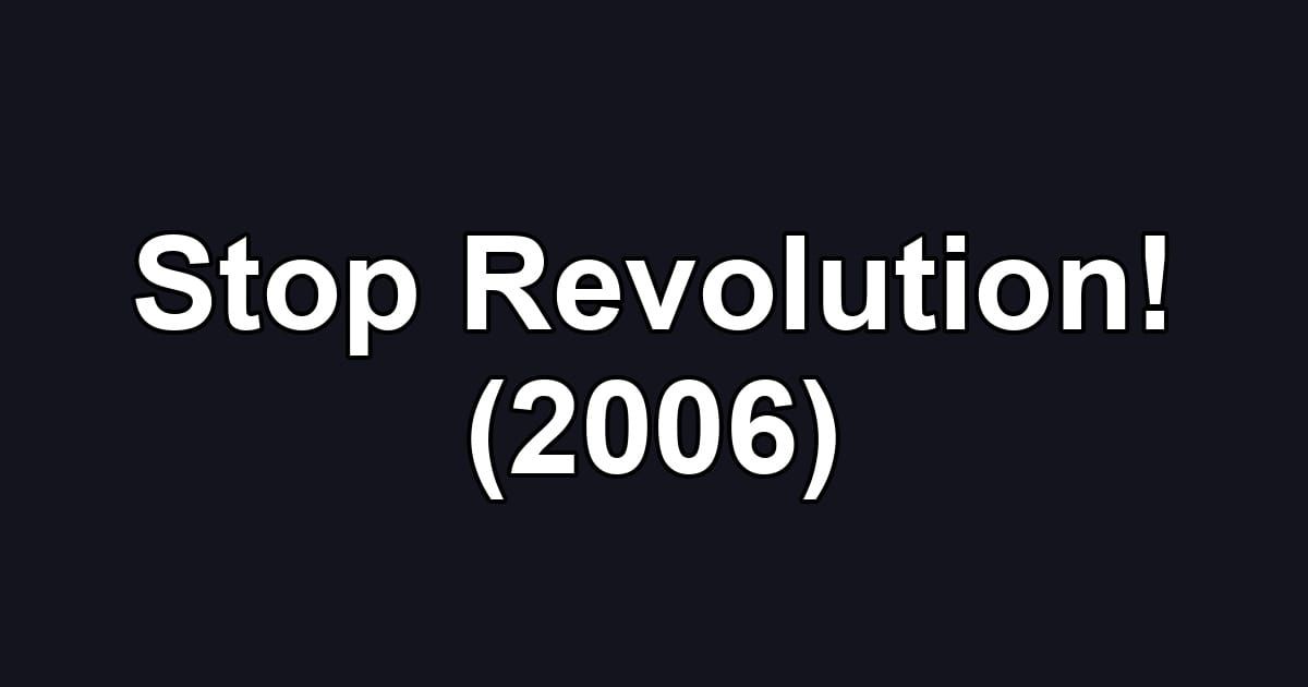 Stop Revolution! (2006)