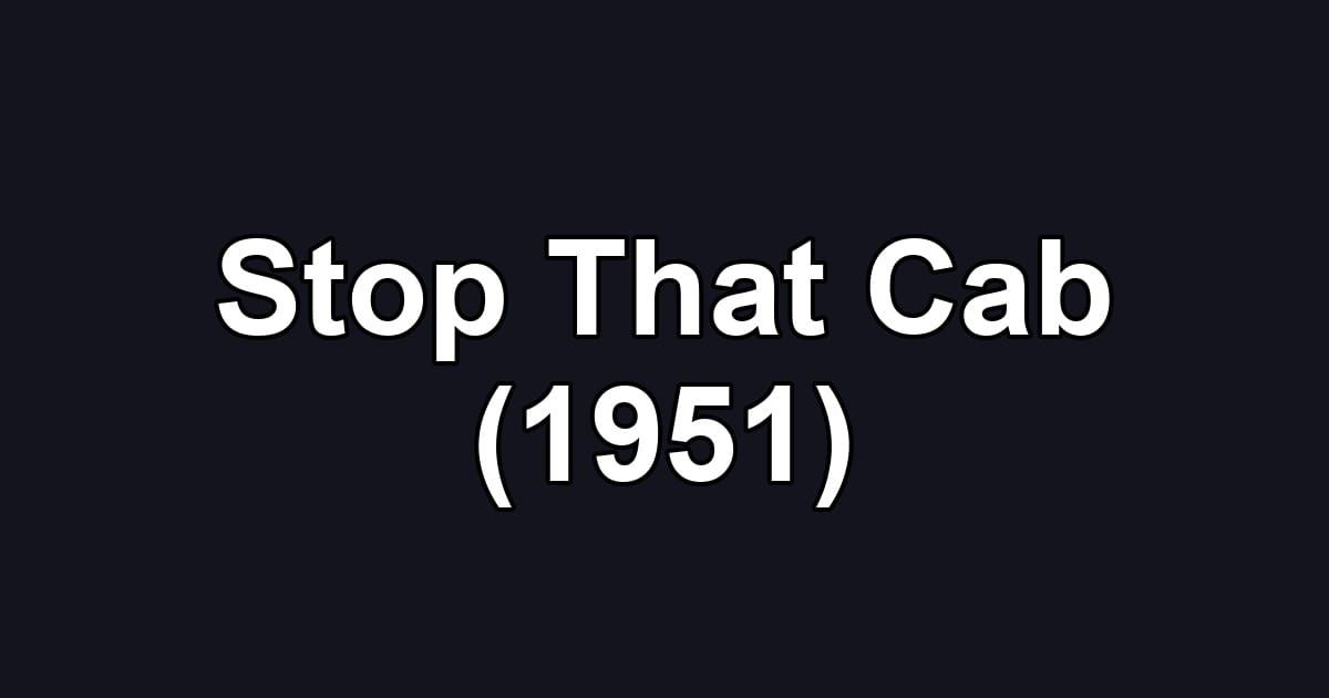 Stop That Cab (1951)