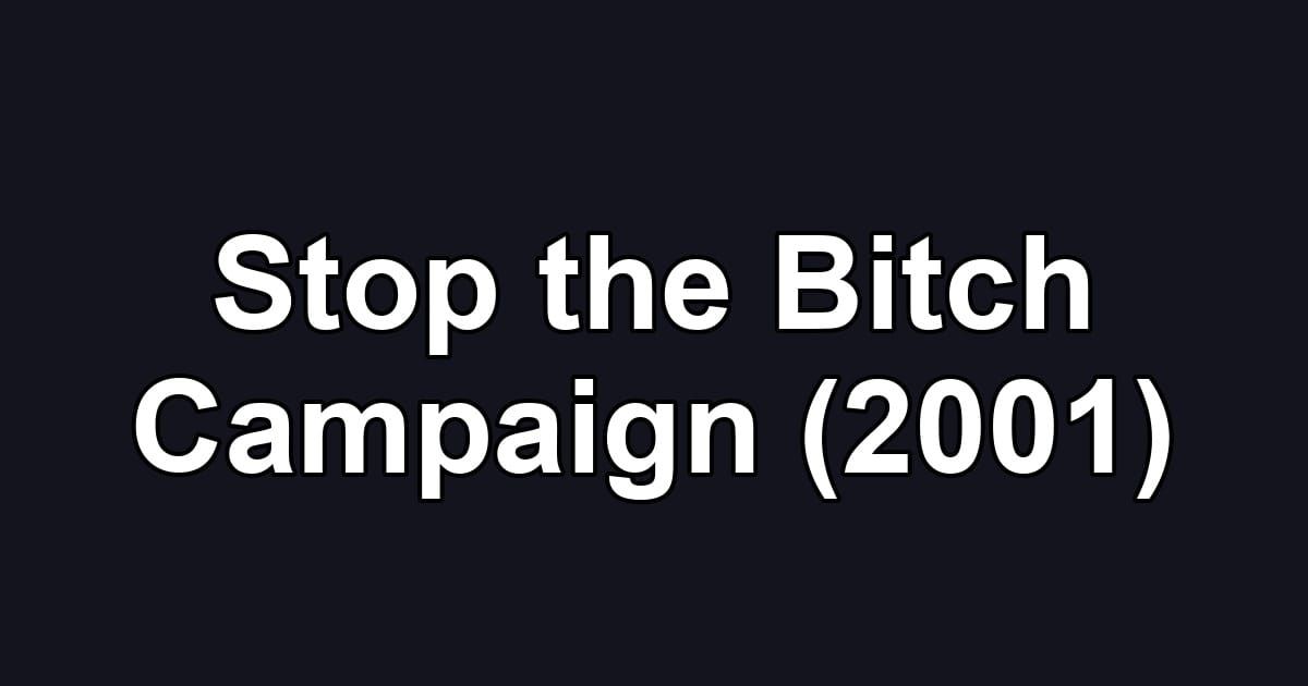 Stop the Bitch Campaign (2001)