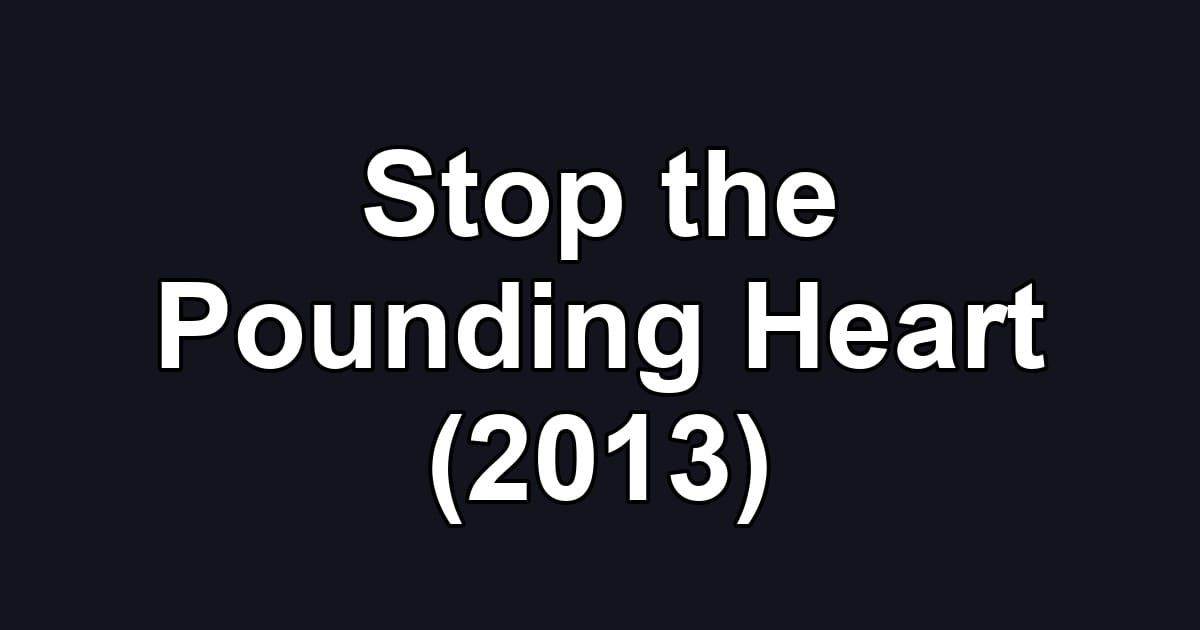 Stop the Pounding Heart (2013)