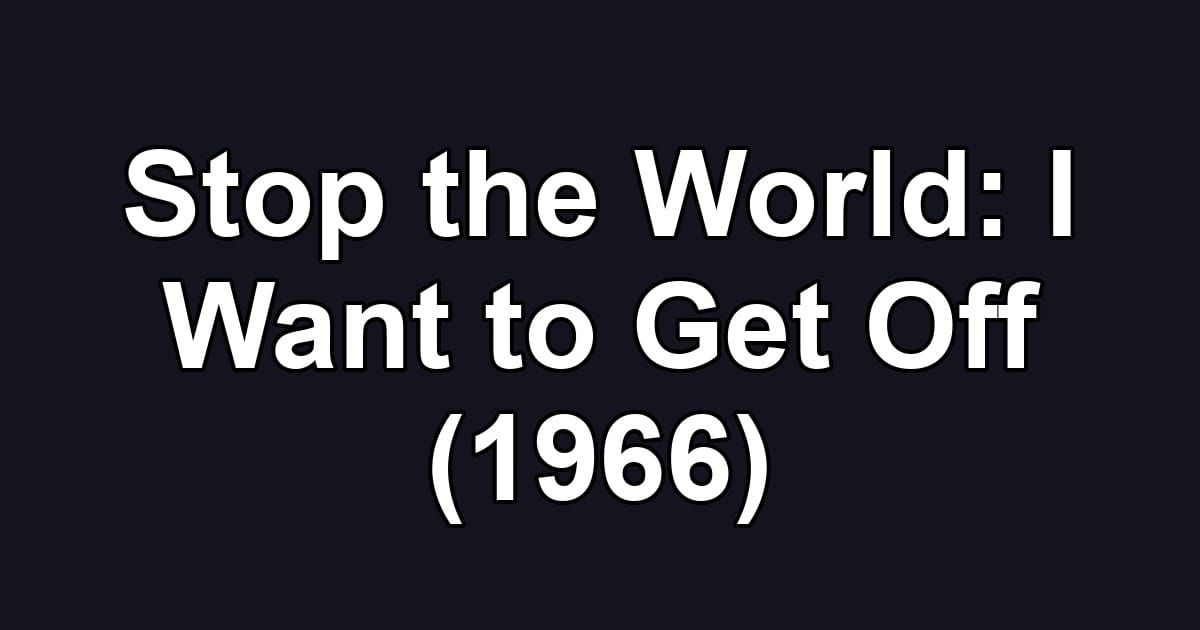 Stop the World: I Want to Get Off (1966)