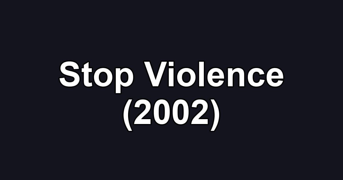 Stop Violence (2002)