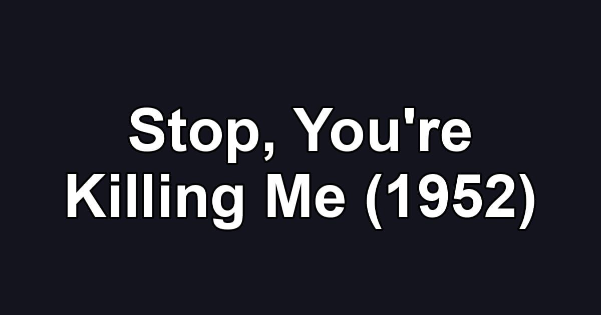 Stop, You're Killing Me (1952)