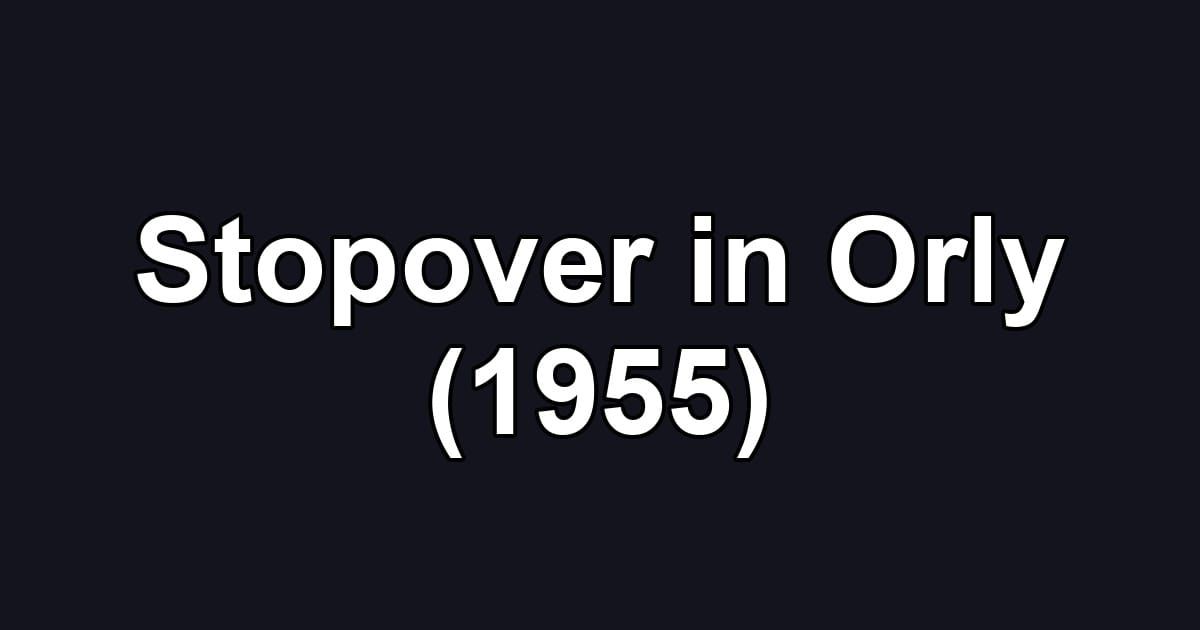 Stopover in Orly (1955)