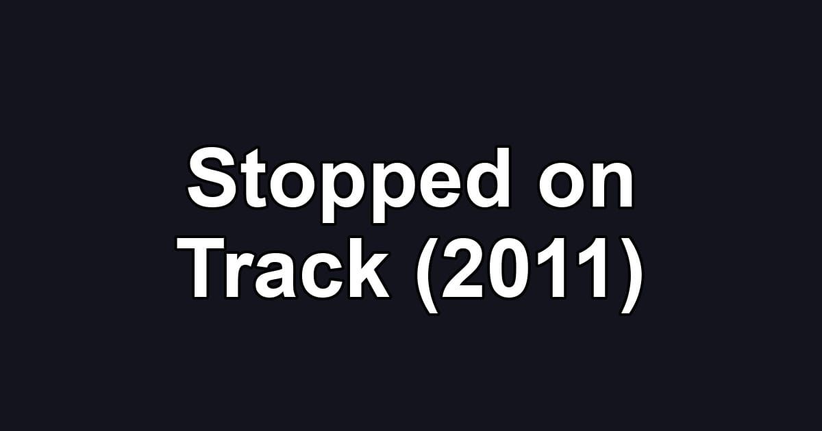 Stopped on Track (2011)
