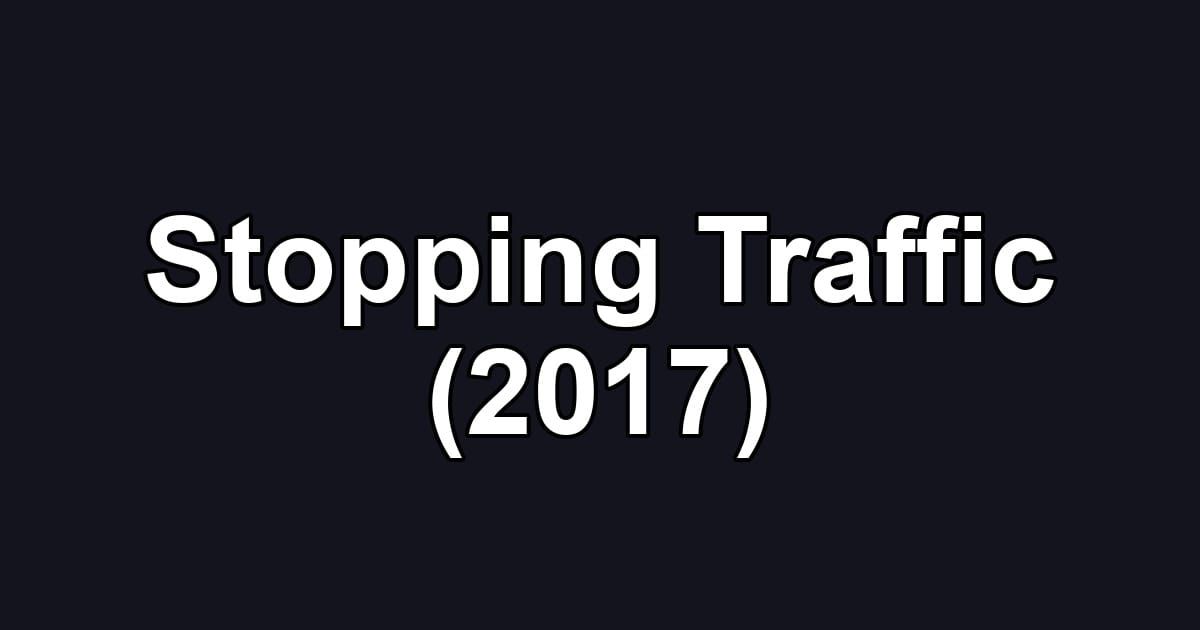 Stopping Traffic (2017)