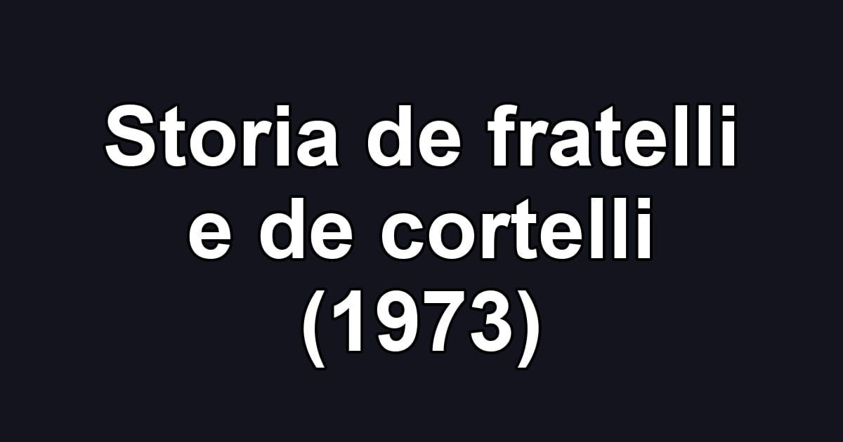 Storia de fratelli e de cortelli (1973)