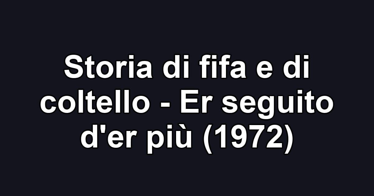 Storia di fifa e di coltello - Er seguito d'er più (1972)