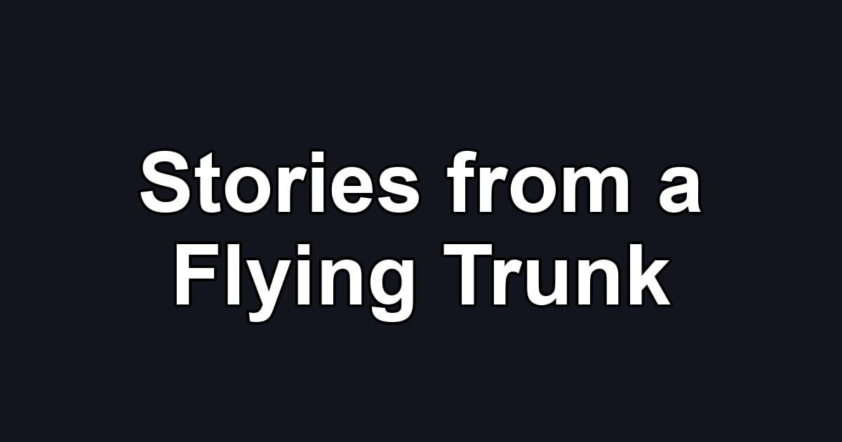 Stories from a Flying Trunk
