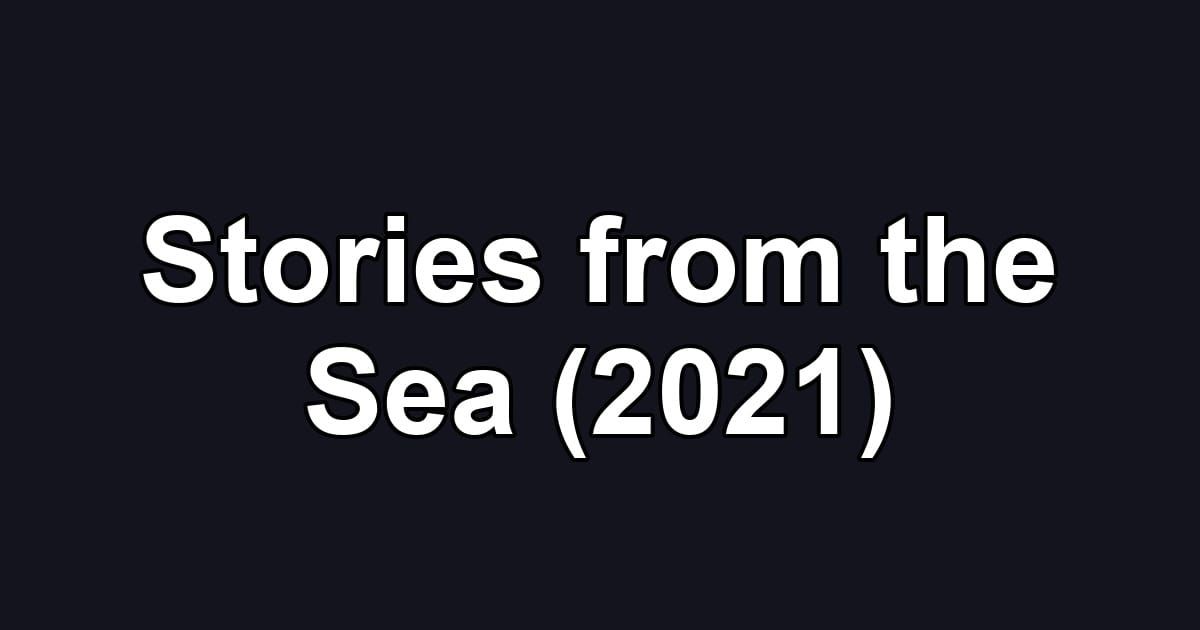 Stories from the Sea (2021)