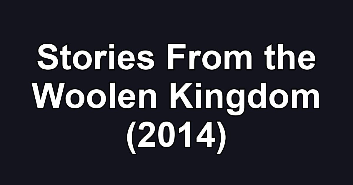 Stories From the Woolen Kingdom (2014)