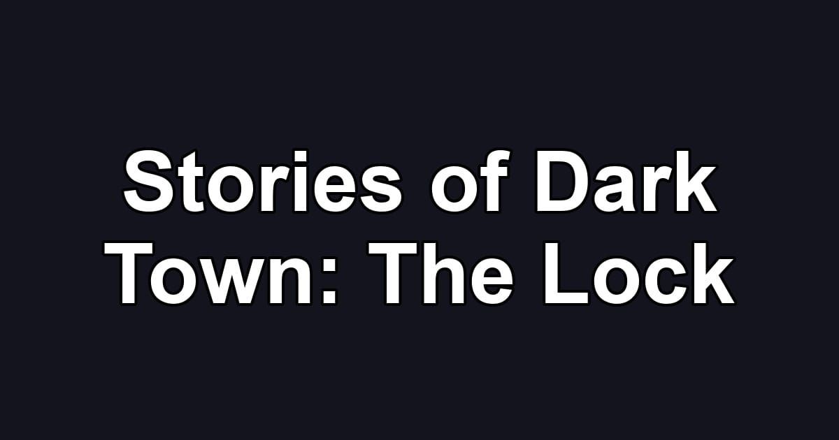 Stories of Dark Town: The Lock