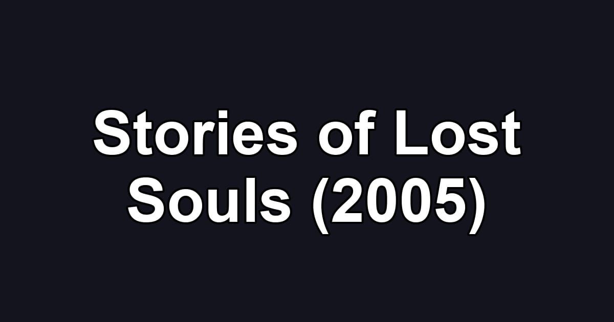Stories of Lost Souls (2005)