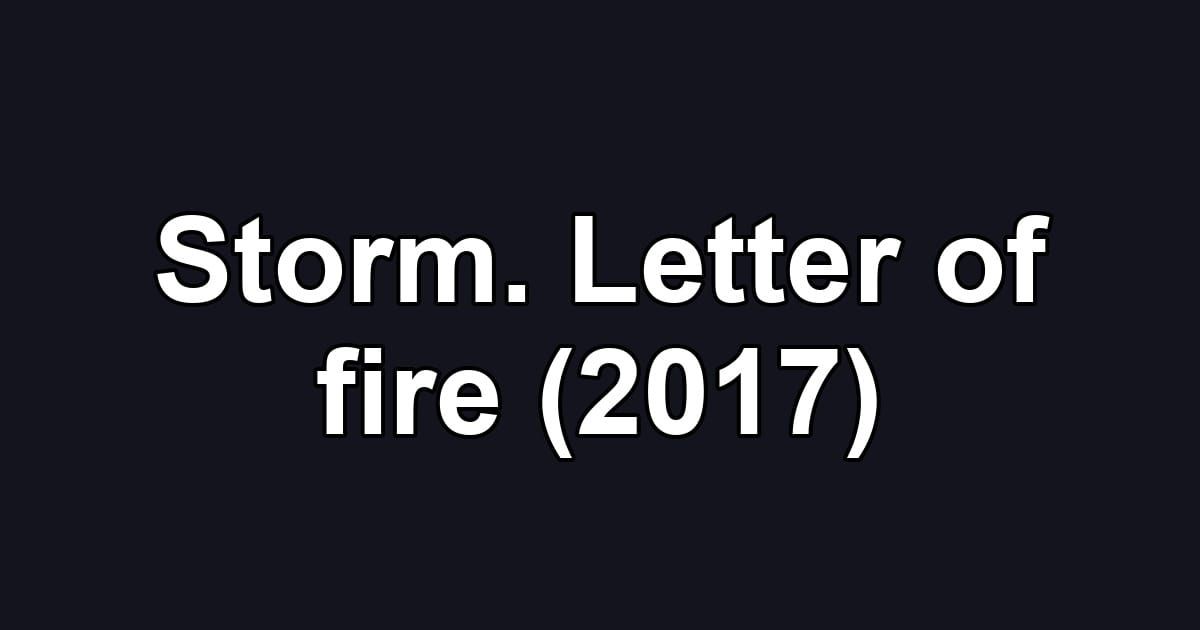 Storm. Letter of fire (2017)