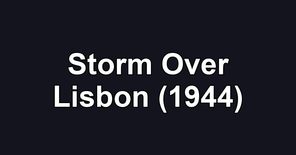 Storm Over Lisbon (1944)