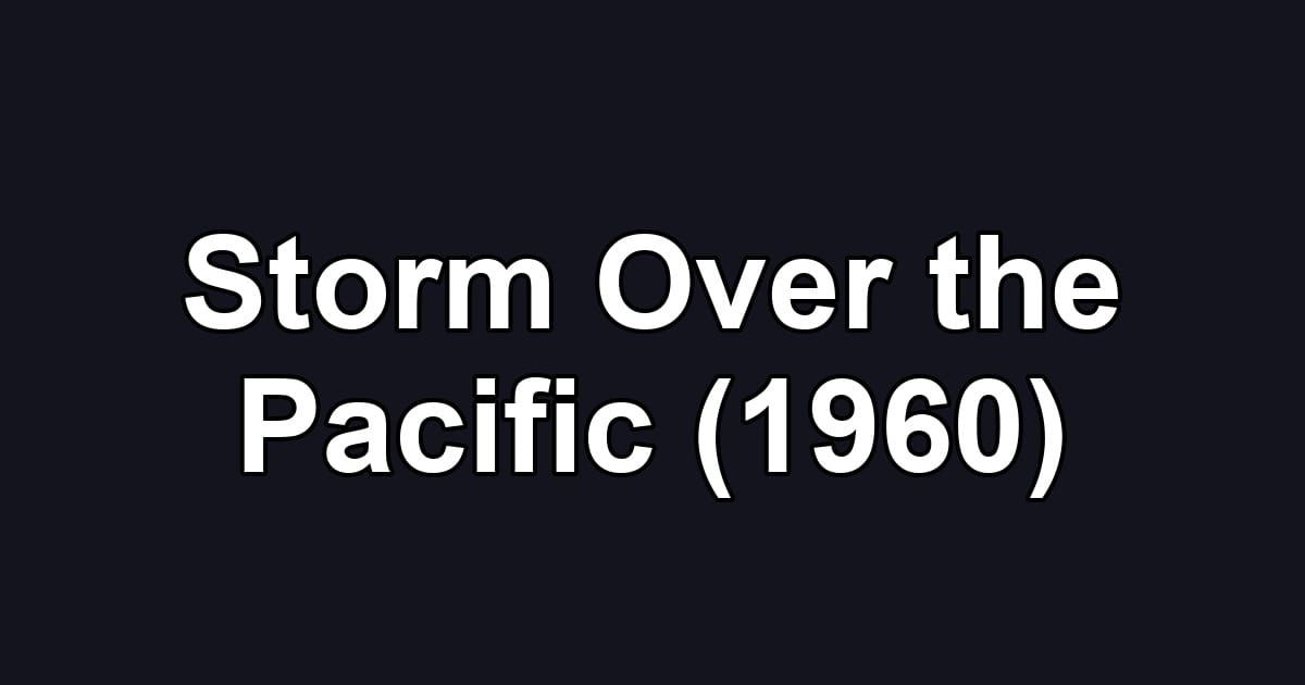 Storm Over the Pacific (1960)