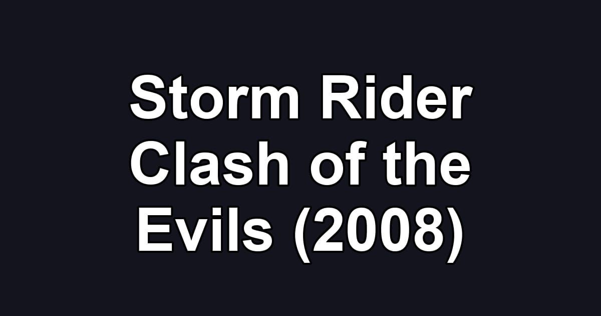 Storm Rider Clash of the Evils (2008)