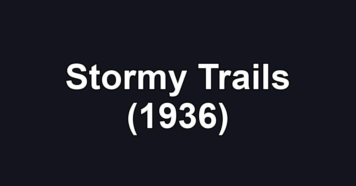 Stormy Trails (1936)