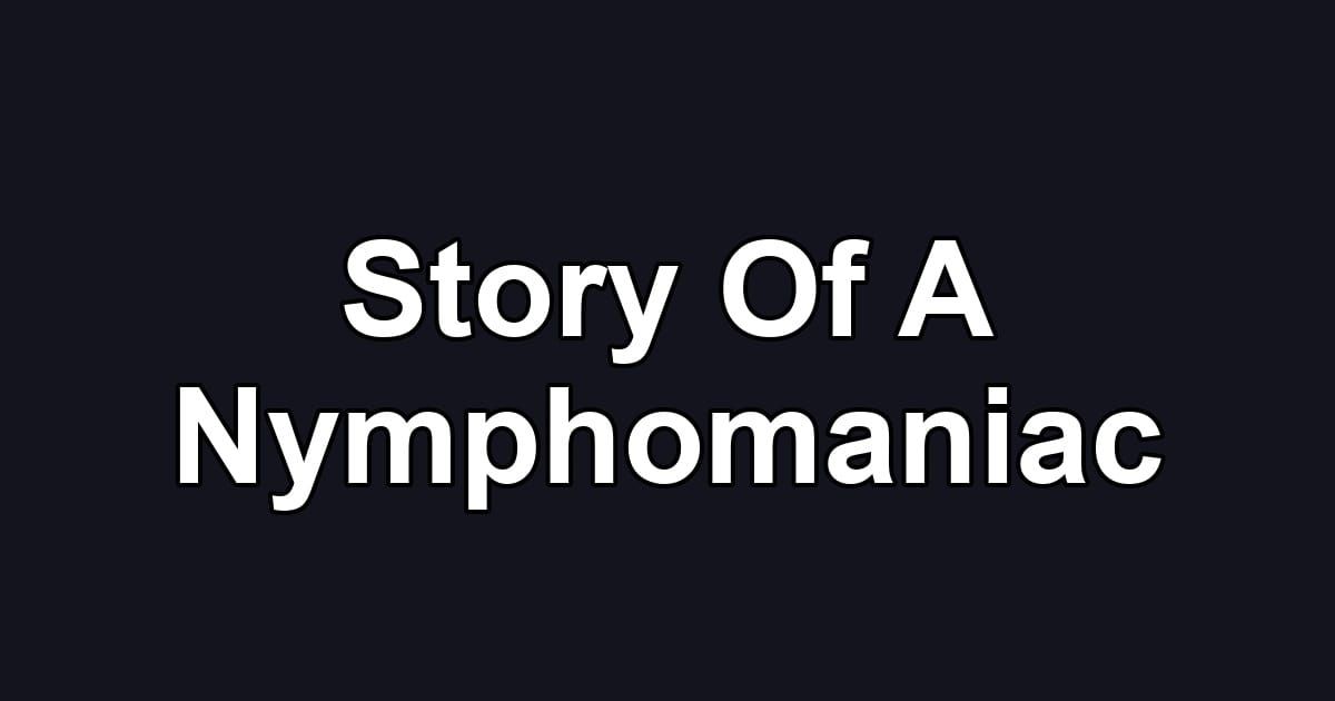 Story Of A Nymphomaniac