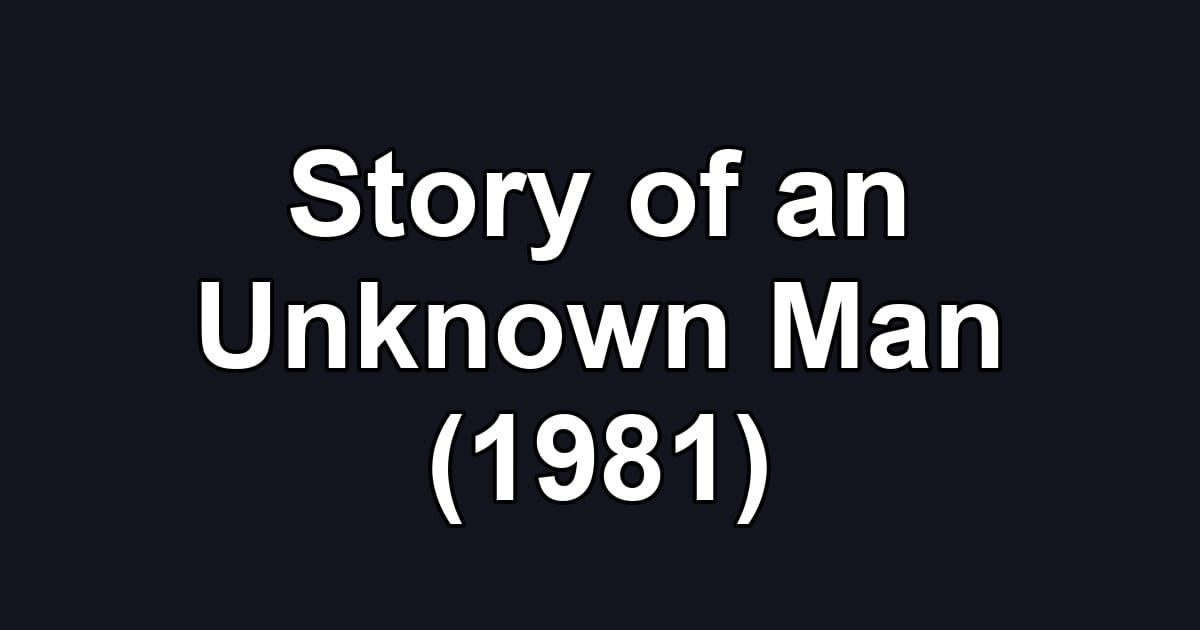 Story of an Unknown Man (1981)