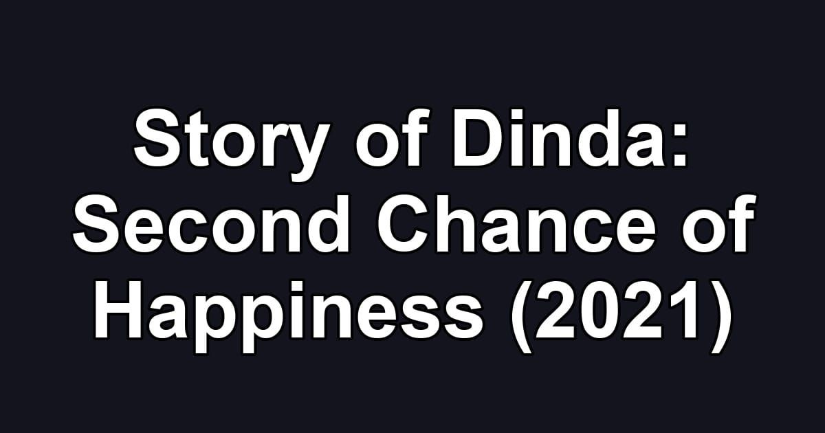 Story of Dinda: Second Chance of Happiness (2021)