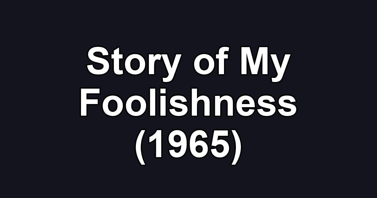 Story of My Foolishness (1965)
