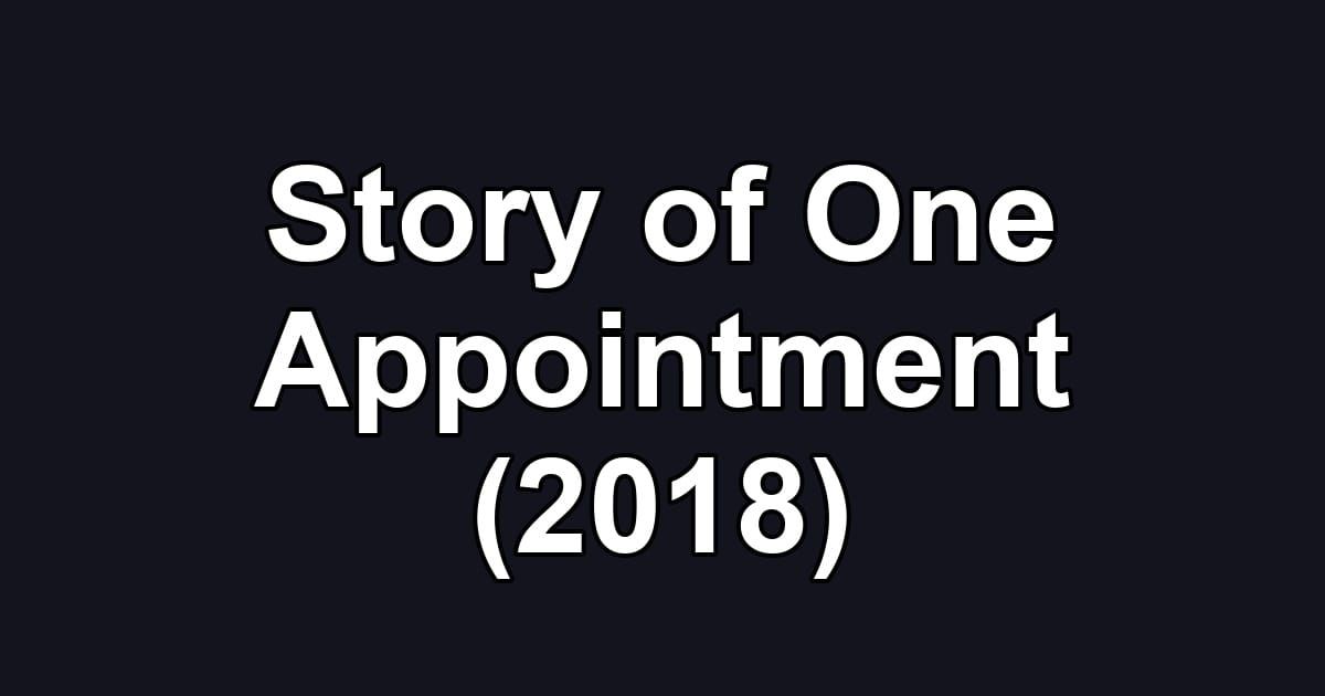 Story of One Appointment (2018)