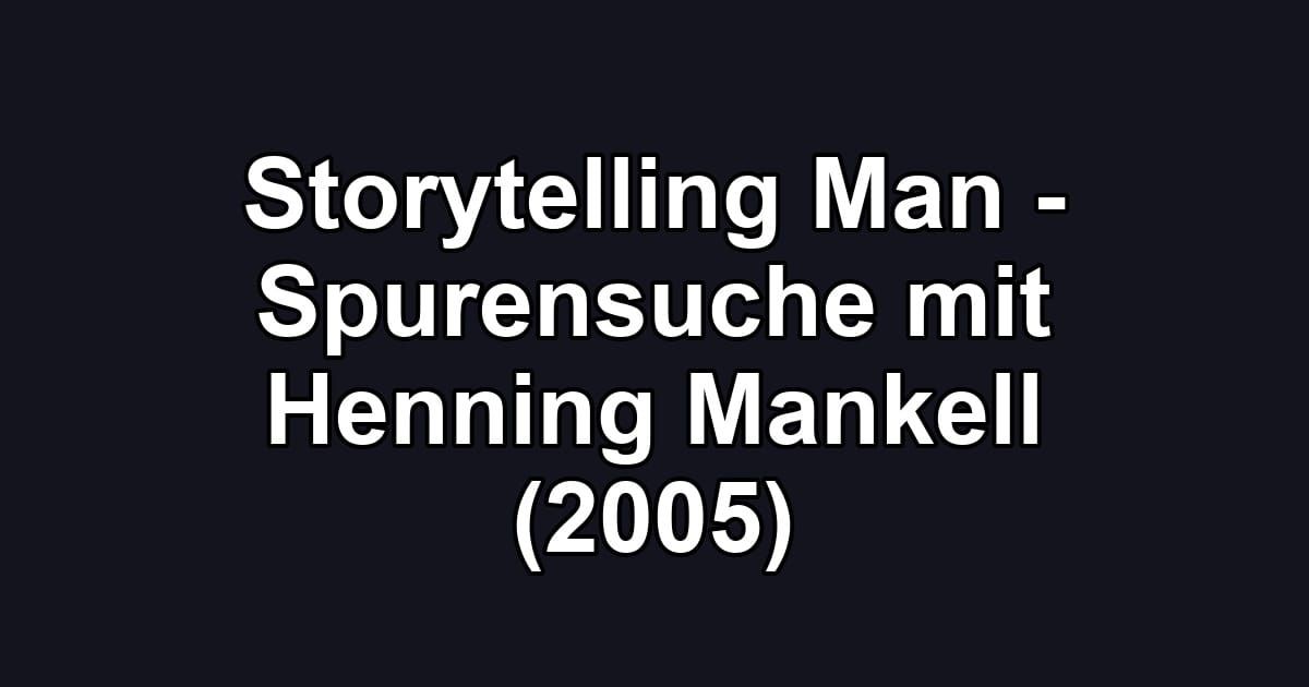 Storytelling Man - Spurensuche mit Henning Mankell (2005)