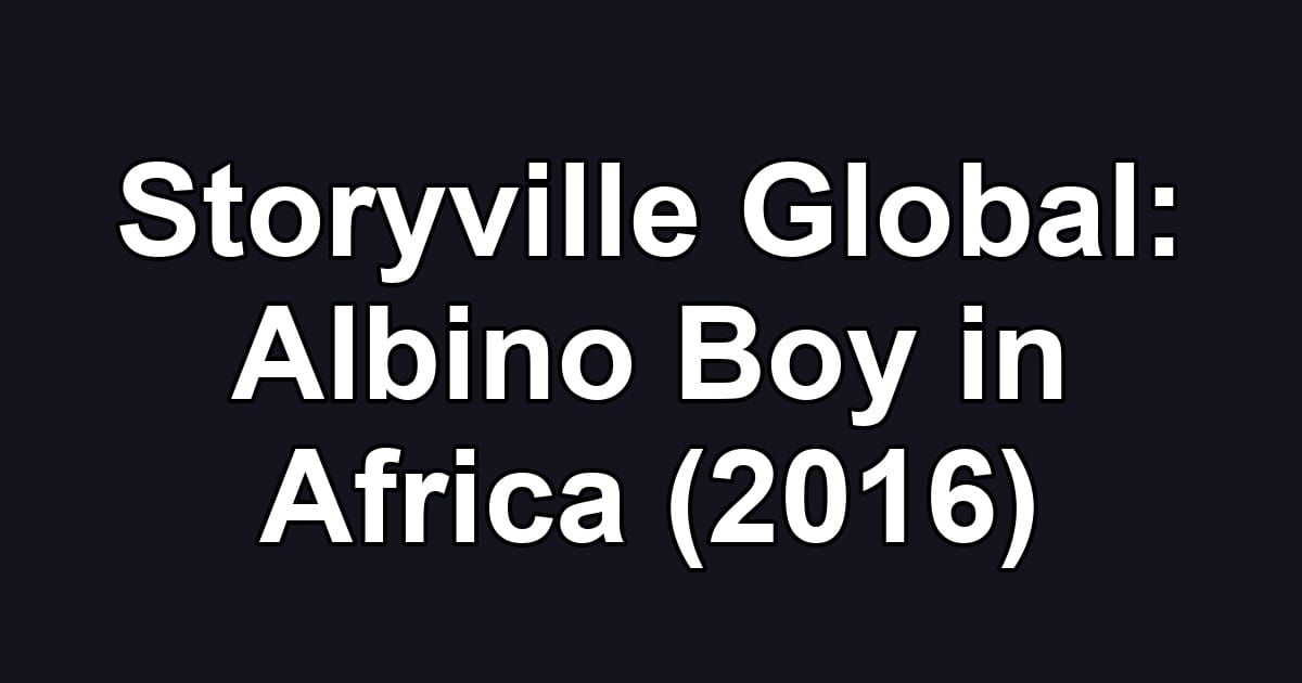 Storyville Global: Albino Boy in Africa (2016)