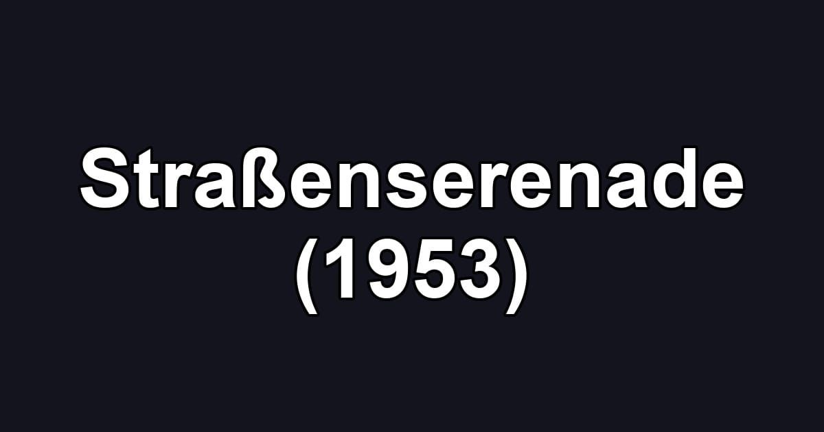 Straßenserenade (1953)