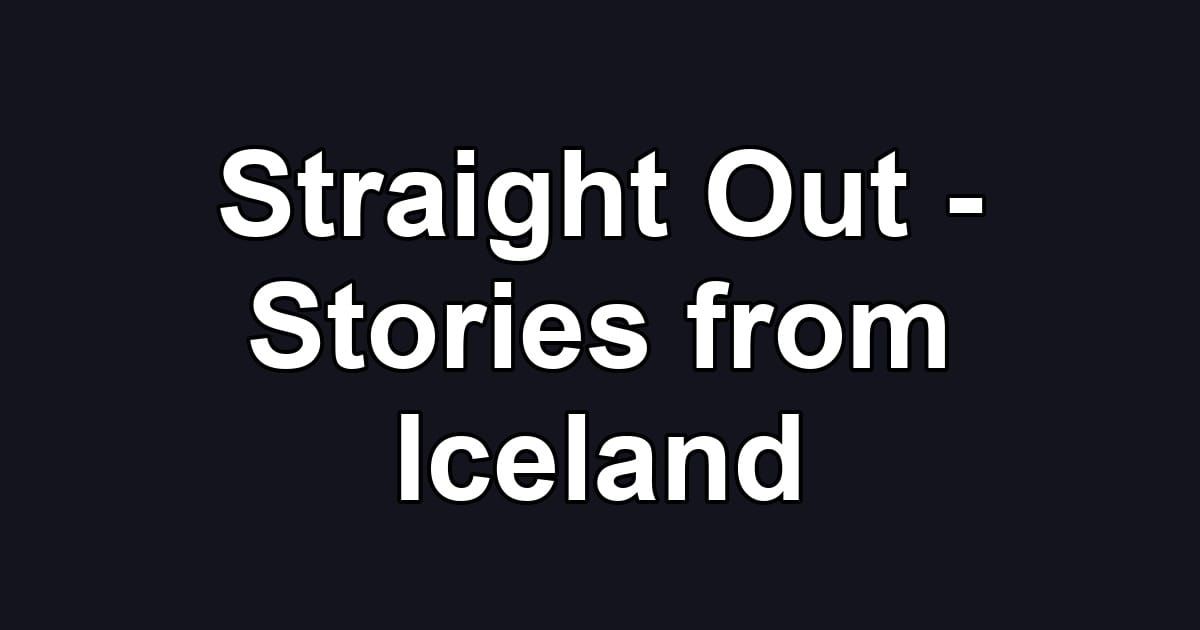 Straight Out - Stories from Iceland