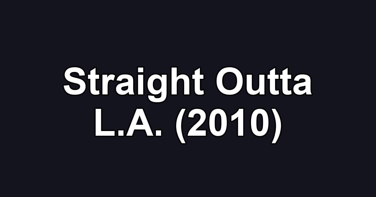 Straight Outta L.A. (2010)